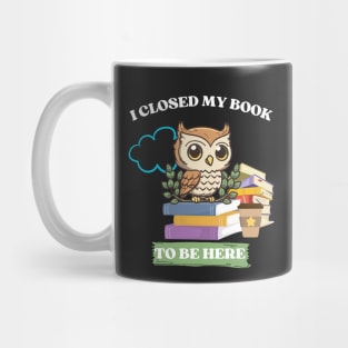 I closed my book to be here Mug